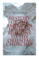 History Of The American Foreign Missions To The Oriental Churches Rufus Anderson