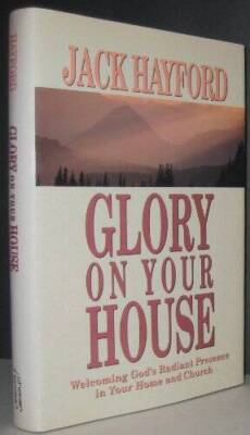Glory on Your House - Hardcover By Hayford, Jack W. - GOOD