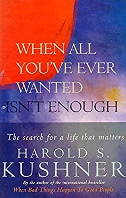When All You've Ever Wanted Isn't Enough Paperback Harold S. Kush