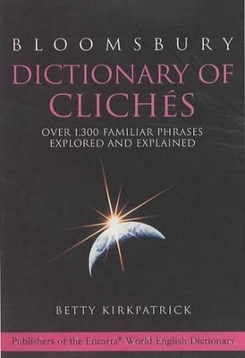 Bloomsbury Dictionary of Cliches: Over 1, 3..., unknown