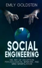 Social Engineering: The Art Of Deception, Psychological Warfare, And Mind M...
