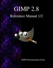 Gimp 2 8 Reference Manual 1/2: The Gnu Image Manipulation Program