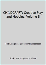 CHILDCRAFT: Creative Play and Hobbies, Volume 8