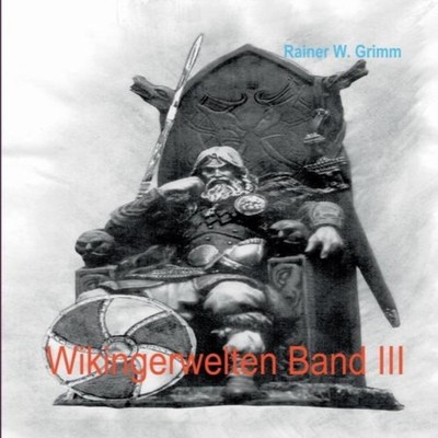 Wikingerwelten III Rainer W. Grimm Paperback Books on Demand GmbH