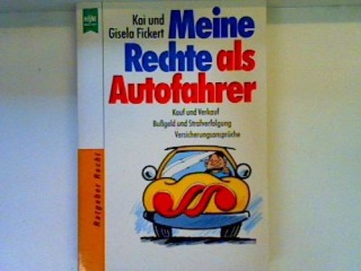 Meine Rechte als Autofahrer: Kauf und Verkauf , Bussgeld und Strafverfolgung, Ve