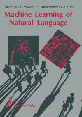 Machine Learning of Natural Language David M. W. Powers