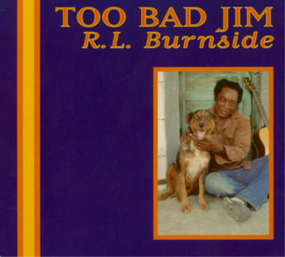 R.L. Burnside Too Bad Jim (Vinyl) 12'' Album