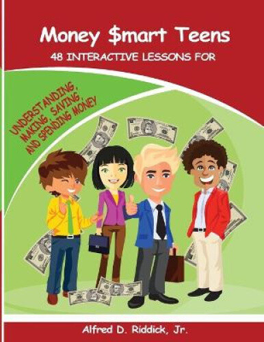 Money $mart Teens: 48 Interactive Lessons for Understanding, Making, Saving,