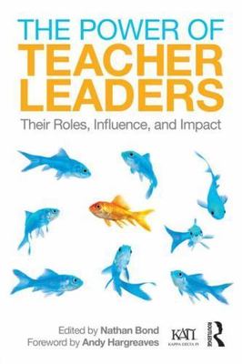 The Power of Teacher Leaders: Their R- paperback, 0415741653, Nathan Editor Bond