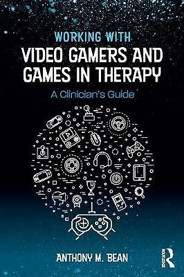 Working with Video Gamers and Games in Therapy: A Clinician's Guide by...