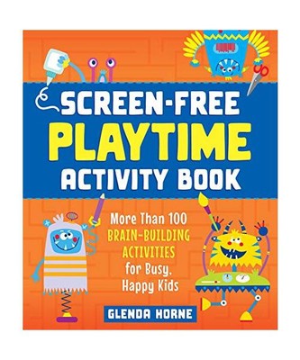 Screen-Free Playtime Activity Book: More Than 100 Brain-Building Activities for 