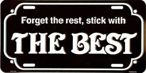 FORGET THE REST STICK THE BEST METAL LICENSE PLATE #534-00