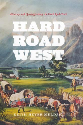 Hard Road West: History and Geology along the Gold Rush Trail - Picture 1 of 1