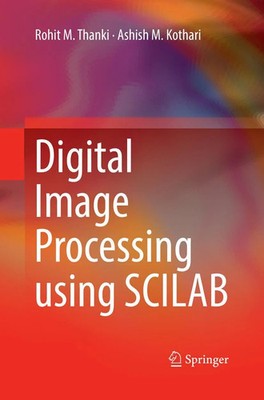 Digital Image Processing using SCILAB Ashish M. Kothari (u. a.) Taschenbuch 2019