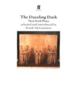 Dazzling Dark : New Irish Plays Paperback Frank McGuiness
