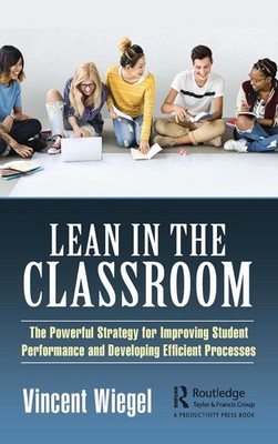Lean in the Classroom: The Powerful Strategy for Improving Student Performance a