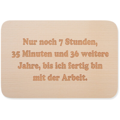 Nur noch 7 Stunden 35 Minuten 36 Jahre bis ich fertig bin mit Arbeit 15001003247