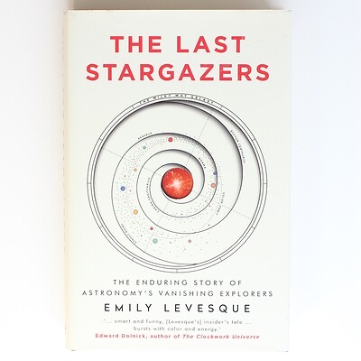 The Last Stargazers: The Enduring Story of Astronomy's Vanishing Explorers