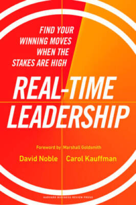 Real-Time Leadership: Find Your Winning Moves When the Stakes Are High - GOOD