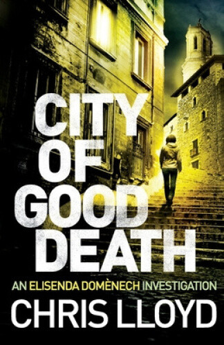 Thumbnail - City Of Good Death (catalan Crime Thrillers The) By Chris Lloyd