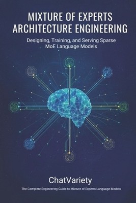 Mixture of Experts Architecture Engineering: Designing, Training, and Serving Sp