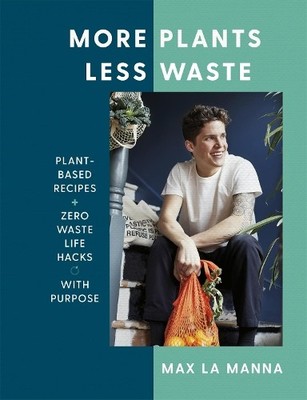 More Plants Less Waste: Plant-based Recipes + Zero W by Manna, Max La 1529396204