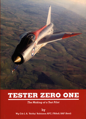 TESTER ZERO ONE, The Making of a Test Pilot by Wg Cdr J A 'Robby' Robinson