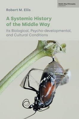 A Systemic History of the Middle Way: Its Biological, Psycho-Developmental, and