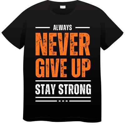Always Never Give Up Stay Strong T-Shirt Motivational Gym Workout Tee