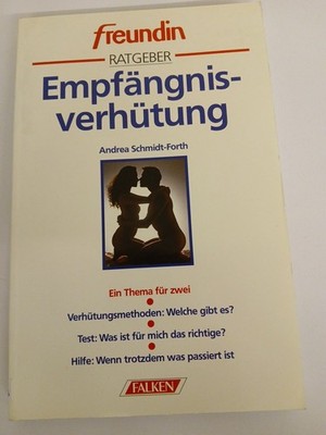Empfängnisverhütung. freundin Ratgeber. Ein Thema für zwei Schmidt-Forth, Andrea