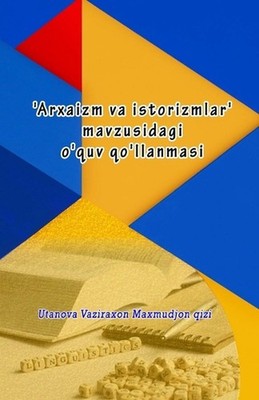 'Arxaizm va istorizmlar' mavzusidagi o'quv qo'llanmasi (Editionfirst) by Utanova