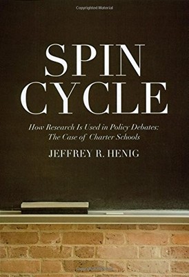 SPIN CYCLE: HOW RESEARCH GETS USED IN POLICY DEBATES--THE By Jeffrey R. Henig