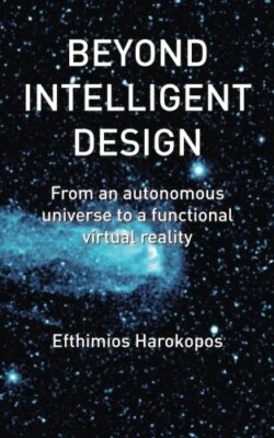 Beyond Intelligent Design: From an autonomous universe to a functional virtua-,