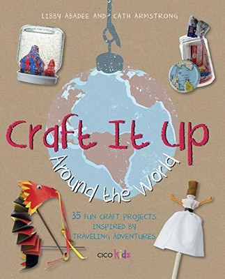Craft It Up Around the World: 35 fun craft project by Armstrong, Cath 1782490388