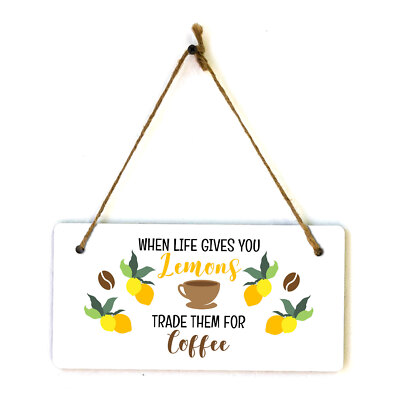 When Life Gives You Lemons Trade Them For Coffee 5'' x 10'' Hanging