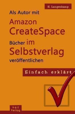 Einfach Erklart - Als Autor Mit Amazon Createspace Bucher Im Selbstverlag Ver...