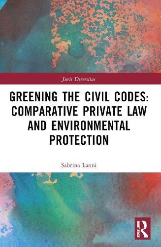 Greening the Civil Codes: Comparative Private Law and Environ... - 9781032403601
