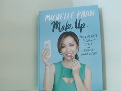 Make Up: Your Life Guide to Beauty, Style, and Success--Online and Off Phan, Mic