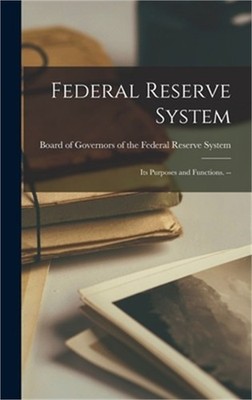 Federal Reserve System: Its Purposes and Functions. -- (Hardback or Cased Book)