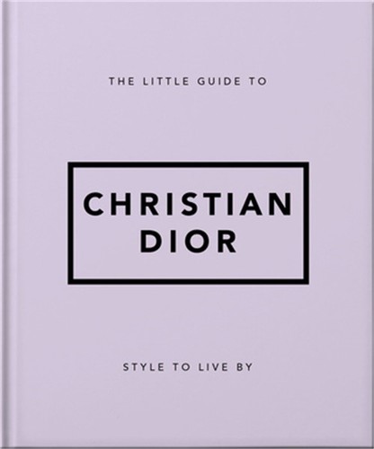The Little Guide to Christian Dior: Style to Live by (Hardback or Cased Book)