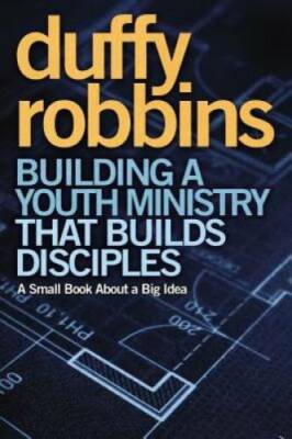 Building a Youth Ministry that Builds Disciples: A Small Book About a B - GOOD