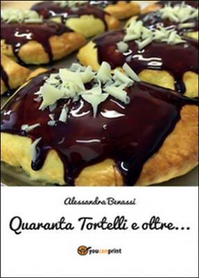Quaranta tortelli e oltre...	 di Alessandra Benassi,  2016,  Youcanprint