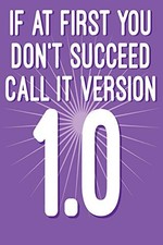 			If at First You Don't Succeed Call It Version 1. Journalin<|		