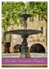 Der Süden Frankreichs bei Montpellier (Wandkalender 2026 DIN A3 hoch),...