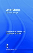 Latinx Studies: The Key Concepts by Frederick Aldama: Used