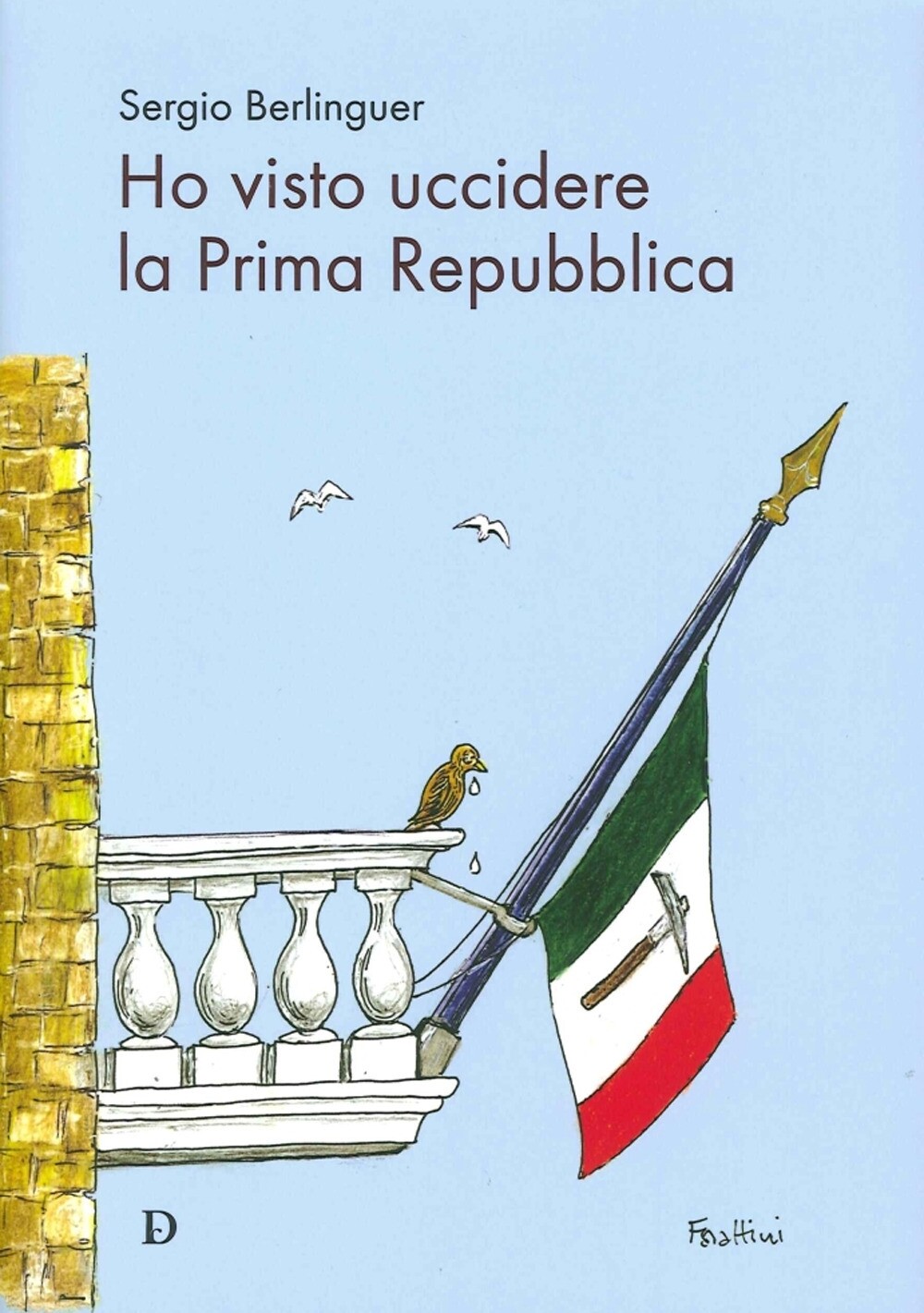 Ho Visto Uccidere la Prima Repubblica - [Carlo Delfino Editore]