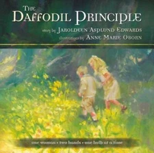 Daffodil Principle: One Woman, Two Hands, One Bulb at a Time - Hardcover - GOOD
