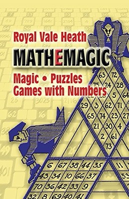 Mathemagic: Magic, Puzzles and Games with Numbers  by Heath, Royal V. 0486201104