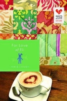 For Love of Eli: Quilts of Love Series - Paperback By Lough, Loree - GOOD