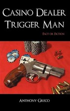 Casino Dealer Trigger Man : Fact or Fiction, Hardcover by Greco, Anthony, Lik...